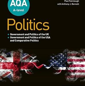 AQA A-level Politics: Government and Politics of the UK, Government and Politics of the USA and Comparative Politics
